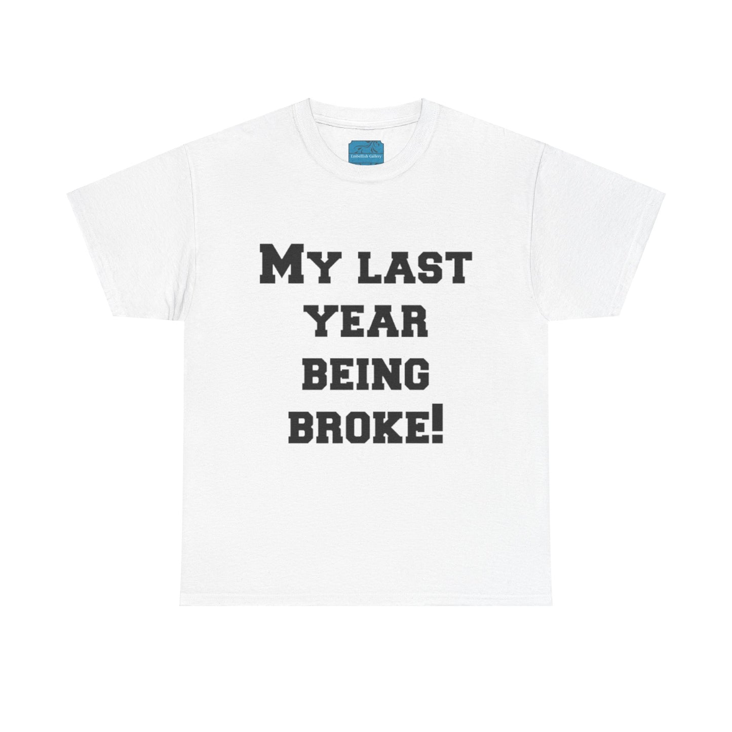 My Last Year Being Broke T-Shirt