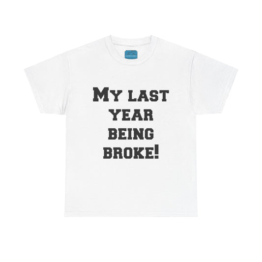 My Last Year Being Broke T-Shirt