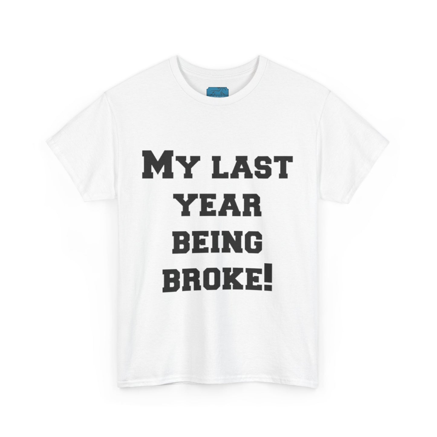 My Last Year Being Broke T-Shirt